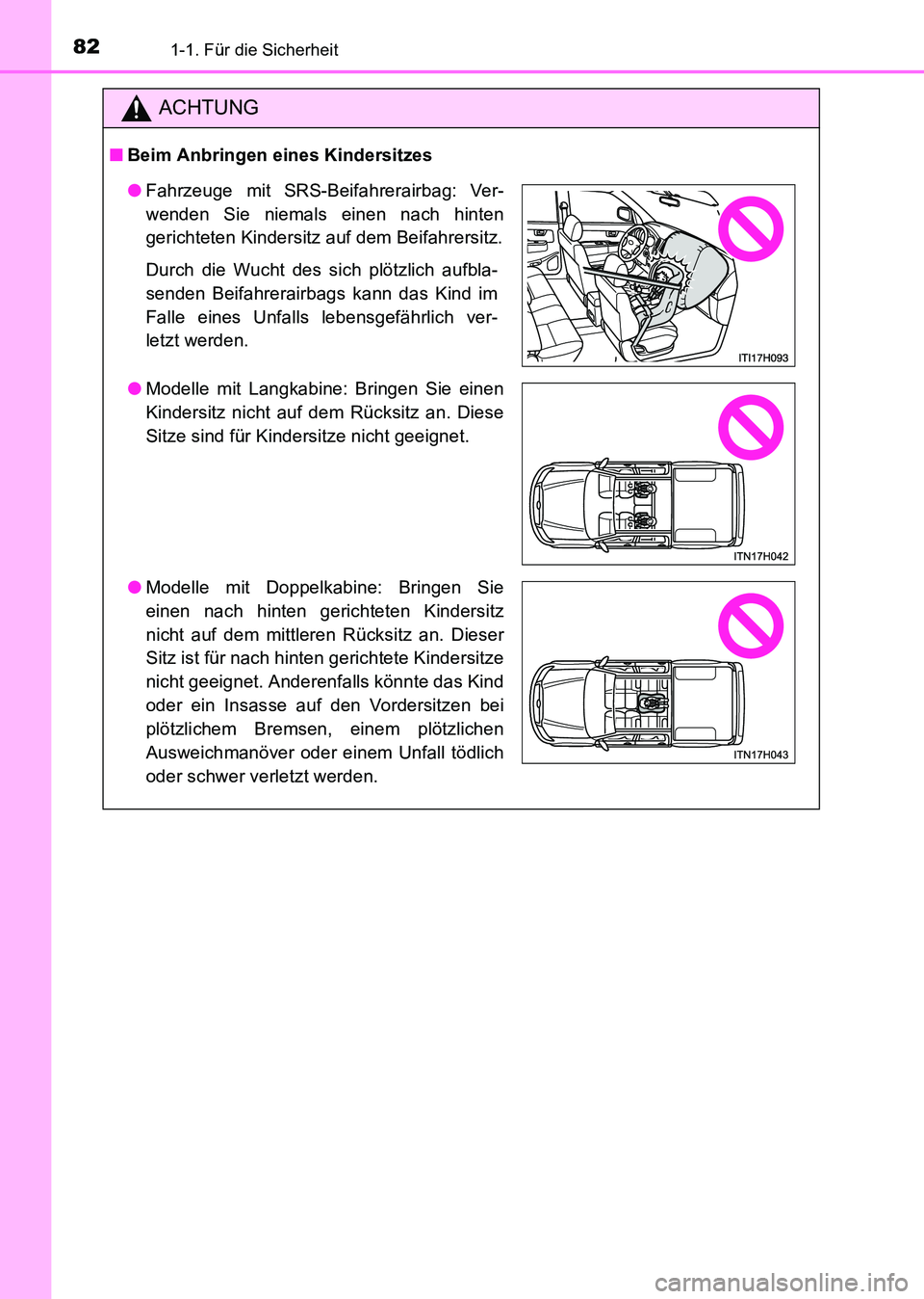TOYOTA HILUX 2015 Betriebsanleitungen (in German) 821-1. Für die Sicherheit
HILUX_OM_OM71214M_(EM)
ACHTUNG
■Beim Anbringen eines Kindersitzes
●Fahrzeuge mit SRS-Beifahrerairbag: Ver-
wenden Sie niemals einen nach hinten
gerichteten Kindersitz au TOYOTA HILUX 2015 Betriebsanleitungen (in German) 821-1. Für die Sicherheit
HILUX_OM_OM71214M_(EM)
ACHTUNG
■Beim Anbringen eines Kindersitzes
●Fahrzeuge mit SRS-Beifahrerairbag: Ver-
wenden Sie niemals einen nach hinten
gerichteten Kindersitz au