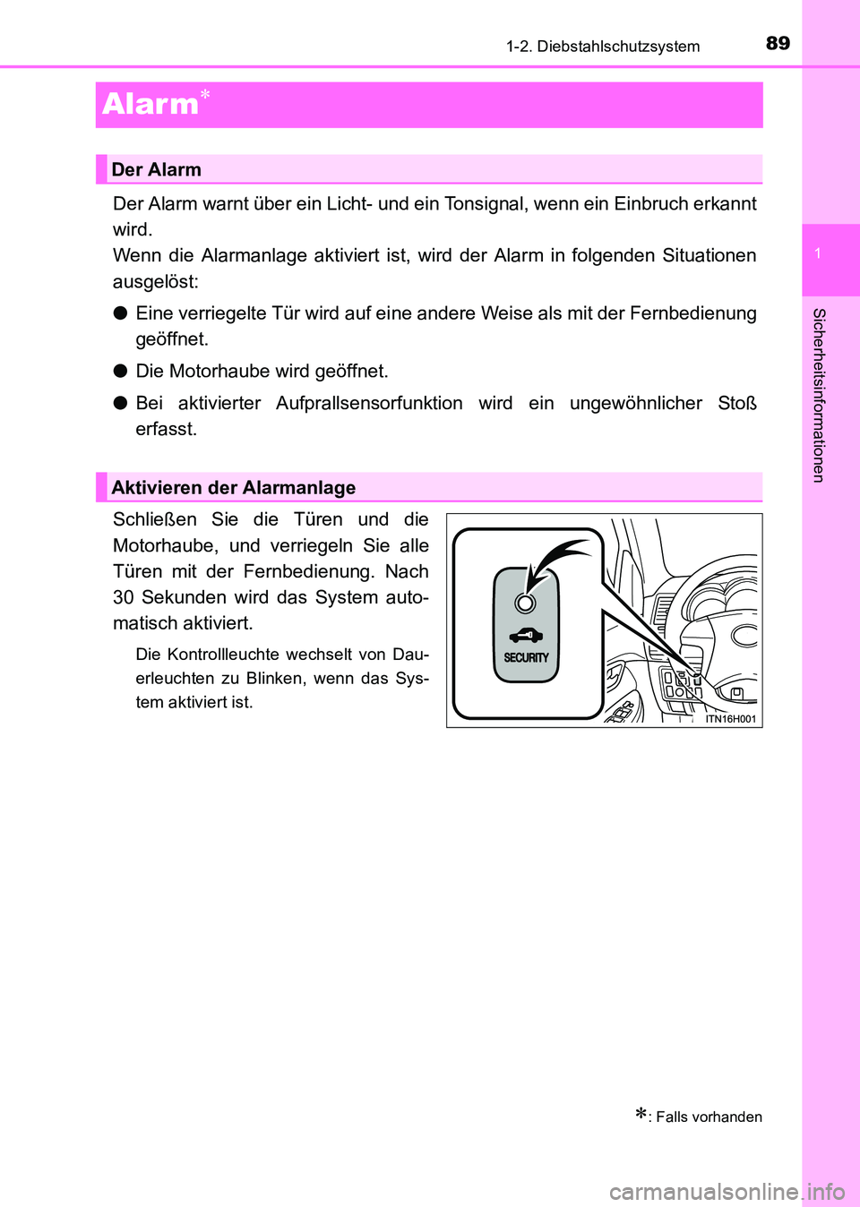 TOYOTA HILUX 2015 Betriebsanleitungen (in German) 89
1
1-2. Diebstahlschutzsystem
HILUX_OM_OM71214M_(EM)
Sicherheitsinformationen
Alar m∗
Der Alarm warnt über ein Licht- und ein Tonsignal, wenn ein Einbruch erkannt
wird.
Wenn die Alarmanlage akti TOYOTA HILUX 2015 Betriebsanleitungen (in German) 89
1
1-2. Diebstahlschutzsystem
HILUX_OM_OM71214M_(EM)
Sicherheitsinformationen
Alar m∗
Der Alarm warnt über ein Licht- und ein Tonsignal, wenn ein Einbruch erkannt
wird.
Wenn die Alarmanlage akti