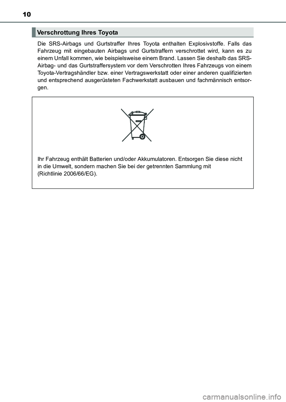 TOYOTA HILUX 2015 Betriebsanleitungen (in German) 10
HILUX_OM_OM71214M_(EM)Die SRS-Airbags und Gurtstraffer Ihres Toyota enthalten Explosivstoffe. Falls das
Fahrzeug mit eingebauten Airbags und Gurtstraffern verschrottet wird, kann es zu
einem Unfall TOYOTA HILUX 2015 Betriebsanleitungen (in German) 10
HILUX_OM_OM71214M_(EM)Die SRS-Airbags und Gurtstraffer Ihres Toyota enthalten Explosivstoffe. Falls das
Fahrzeug mit eingebauten Airbags und Gurtstraffern verschrottet wird, kann es zu
einem Unfall