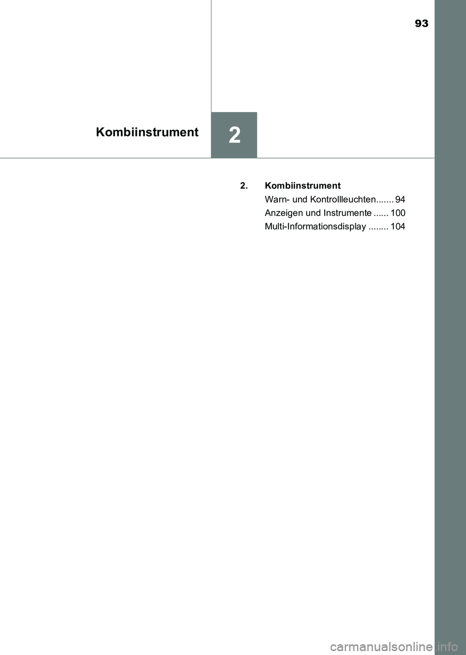 TOYOTA HILUX 2015  Betriebsanleitungen (in German) 93
2Kombiinstrument
HILUX_OM_OM71214M_(EM)2. Kombiinstrument
Warn- und Kontrollleuchten....... 94
Anzeigen und Instrumente ...... 100
Multi-Informationsdisplay ........ 104
HILUX_OM_OM71214M_(EM).book