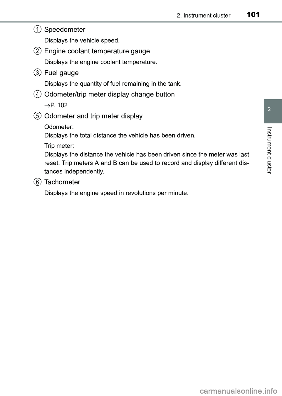 TOYOTA HILUX 2015  Owners Manual (in English) 1012. Instrument cluster
2
Instrument cluster
HILUX_OM_OM0K219E_(EE)
Speedometer
Displays the vehicle speed.
Engine coolant temperature gauge
Displays the engine coolant temperature.
Fuel gauge
Displa