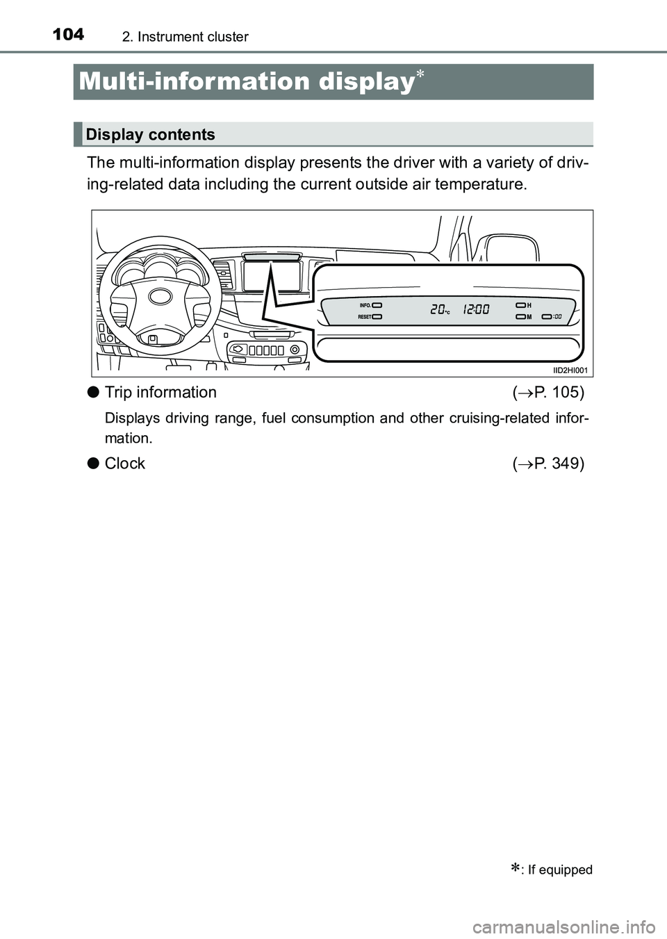 TOYOTA HILUX 2015  Owners Manual (in English) 1042. Instrument cluster
HILUX_OM_OM0K219E_(EE)
Multi-information display∗
The multi-information display presents the driver with a variety of driv-
ing-related data including the current outside ai
