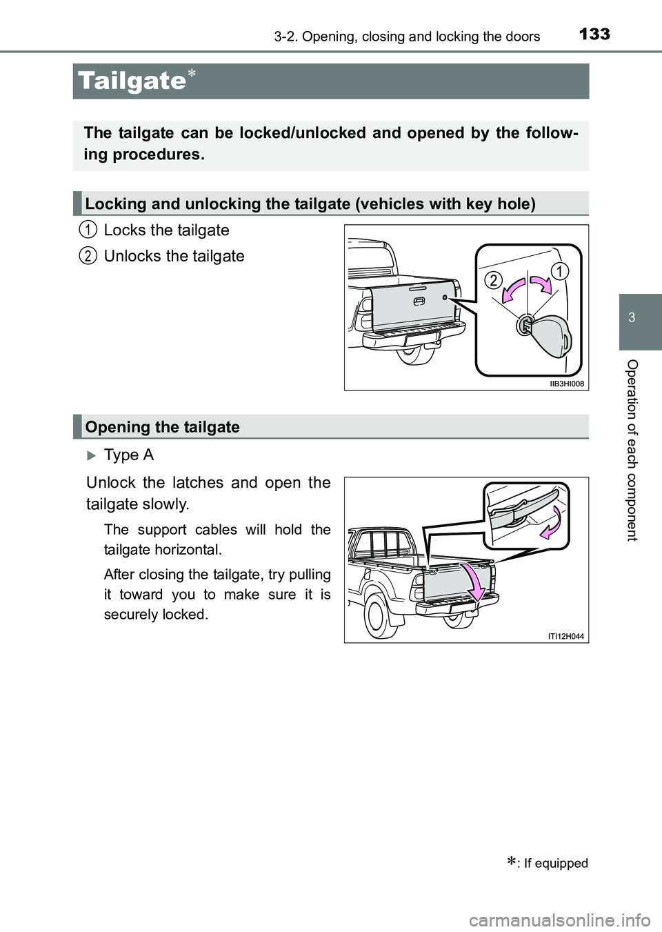 TOYOTA HILUX 2015  Owners Manual (in English) 133
3
3-2. Opening, closing and locking the doors
Operation of each component
HILUX_OM_OM0K219E_(EE)
Ta i l g at e∗
Locks the tailgate
Unlocks the tailgate
�XTy pe  A
Unlock the latches and open the