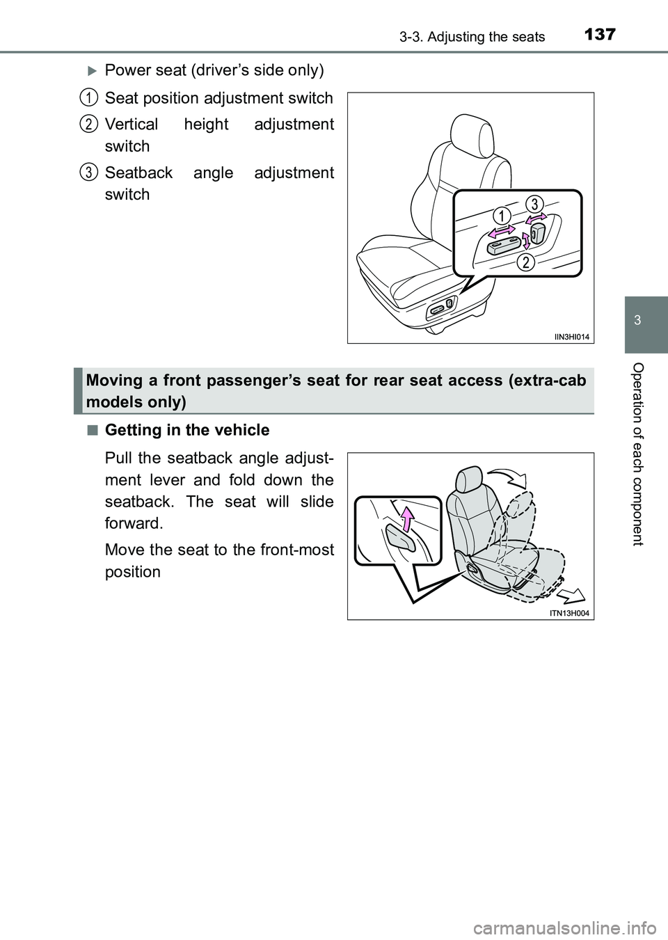 TOYOTA HILUX 2015  Owners Manual (in English) 1373-3. Adjusting the seats
3
Operation of each component
HILUX_OM_OM0K219E_(EE)
�XPower seat (driver’s side only)
Seat position adjustment switch
Vertical height adjustment
switch
Seatback angle ad