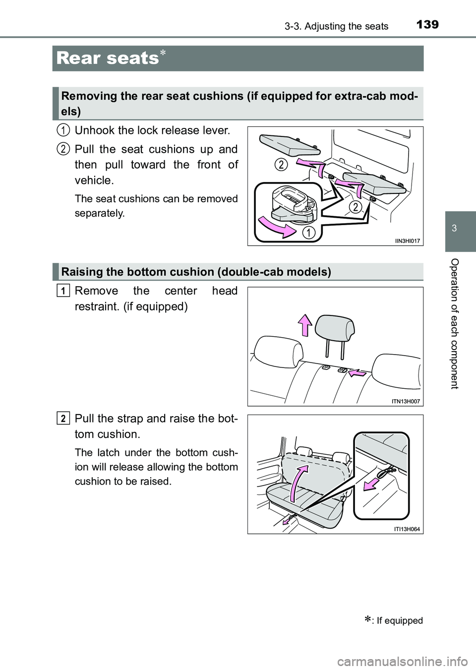 TOYOTA HILUX 2015  Owners Manual (in English) 139
3
3-3. Adjusting the seats
Operation of each component
HILUX_OM_OM0K219E_(EE)
Rear seats∗
Unhook the lock release lever.
Pull the seat cushions up and
then pull toward the front of
vehicle.
The 
