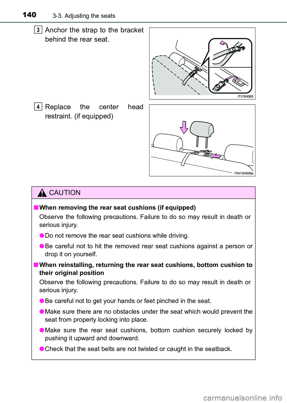 TOYOTA HILUX 2015  Owners Manual (in English) 1403-3. Adjusting the seats
HILUX_OM_OM0K219E_(EE)
Anchor the strap to the bracket
behind the rear seat.
Replace the center head
restraint. (if equipped)3
4
CAUTION
■When removing the rear seat cush