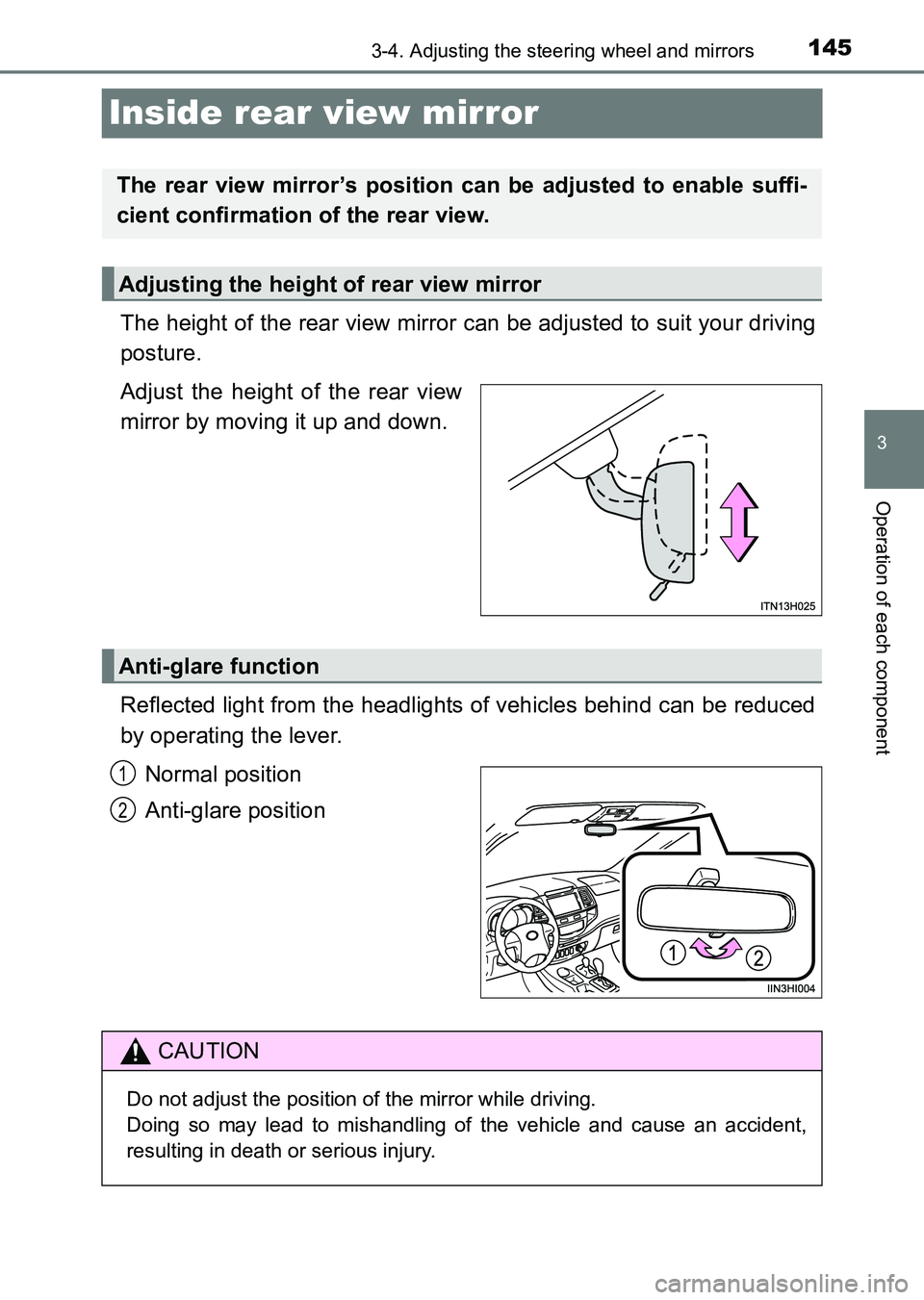 TOYOTA HILUX 2015  Owners Manual (in English) 145
3
3-4. Adjusting the steering wheel and mirrors
Operation of each component
HILUX_OM_OM0K219E_(EE)
Inside rear view mirror
The height of the rear view mirror can be adjusted to suit your driving
p