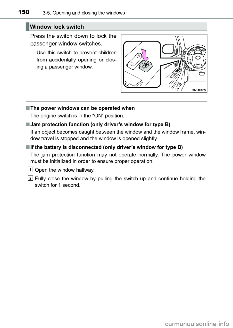 TOYOTA HILUX 2015  Owners Manual (in English) 1503-5. Opening and closing the windows
HILUX_OM_OM0K219E_(EE)
Press the switch down to lock the
passenger window switches.
Use this switch to prevent children
from accidentally opening or clos-
ing a