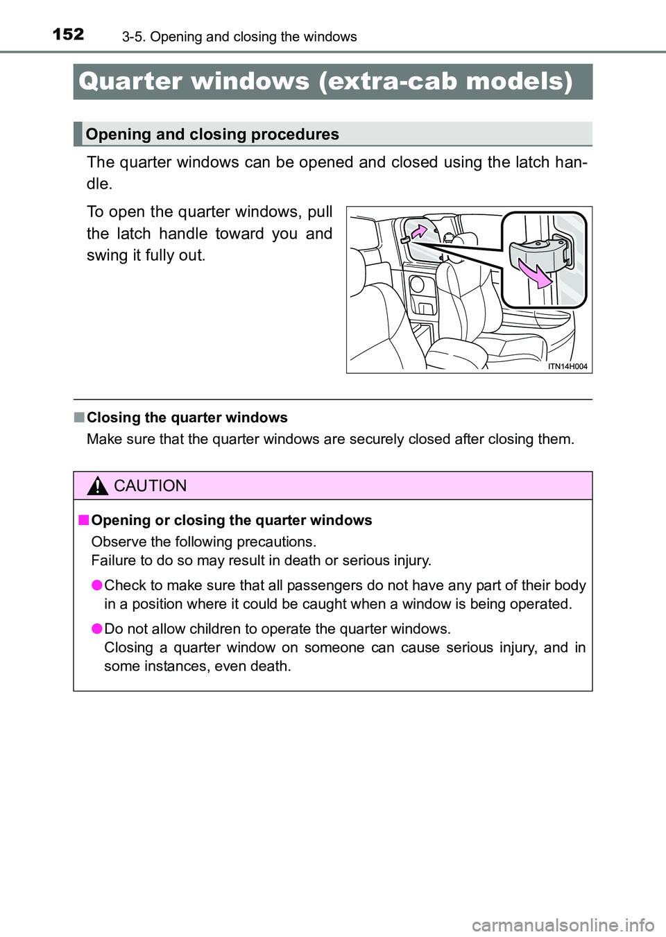 TOYOTA HILUX 2015  Owners Manual (in English) 1523-5. Opening and closing the windows
HILUX_OM_OM0K219E_(EE)
Quarter windows (extra-cab models)
The quarter windows can be opened and closed using the latch han-
dle.
To open the quarter windows, pu