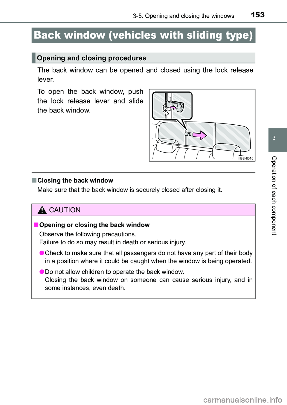TOYOTA HILUX 2015  Owners Manual (in English) 153
3
3-5. Opening and closing the windows
Operation of each component
HILUX_OM_OM0K219E_(EE)
Back window (vehicles with sliding type)
The back window can be opened and closed using the lock release
l