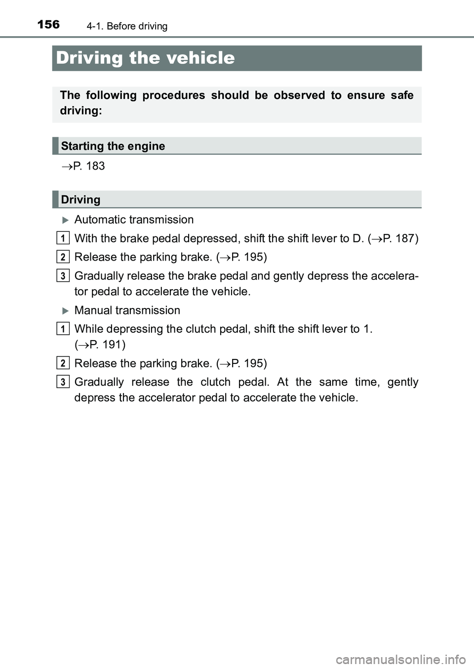 TOYOTA HILUX 2015  Owners Manual (in English) 1564-1. Before driving
HILUX_OM_OM0K219E_(EE)
Driving the vehicle
→P.  1 8 3
�XAutomatic transmission
With the brake pedal depressed, shift the shift lever to D. ( →P. 187)
Release the parking bra