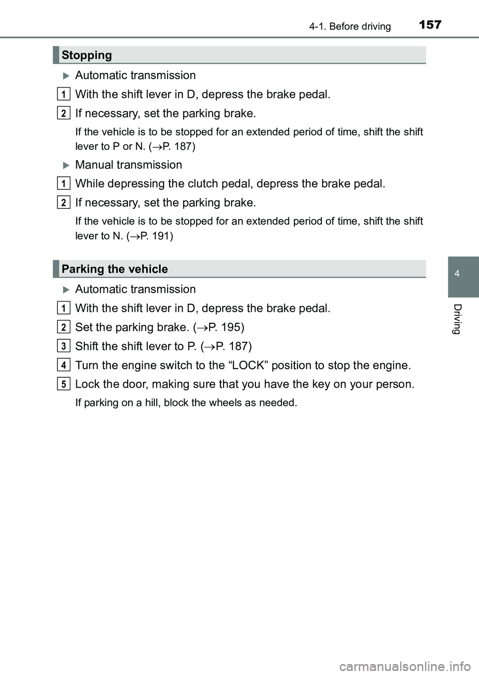 TOYOTA HILUX 2015  Owners Manual (in English) 1574-1. Before driving
4
Driving
HILUX_OM_OM0K219E_(EE)
�XAutomatic transmission
With the shift lever in D, depress the brake pedal.
If necessary, set the parking brake.
If the vehicle is to be stoppe