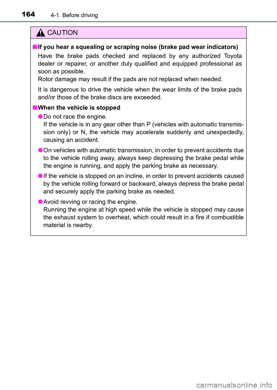 TOYOTA HILUX 2015  Owners Manual (in English) 1644-1. Before driving
HILUX_OM_OM0K219E_(EE)
CAUTION
■If you hear a squealing or scrapi ng noise (brake pad wear indicators)
Have the brake pads checked and replaced by any authorized Toyota
dealer