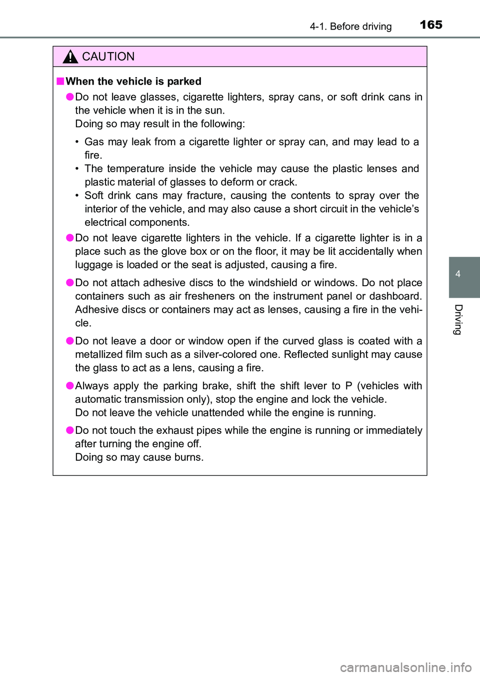 TOYOTA HILUX 2015  Owners Manual (in English) 1654-1. Before driving
4
Driving
HILUX_OM_OM0K219E_(EE)
CAUTION
■When the vehicle is parked
● Do not leave glasses, cigarette lighters, spray cans, or soft drink cans in
the vehicle when it is in 