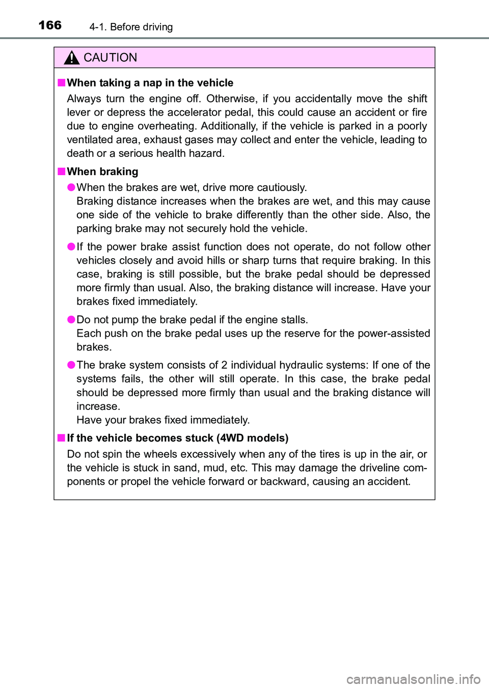 TOYOTA HILUX 2015  Owners Manual (in English) 1664-1. Before driving
HILUX_OM_OM0K219E_(EE)
CAUTION
■When taking a nap in the vehicle
Always turn the engine off. Otherwise, if you accidentally move the shift
lever or depress the accelerator ped