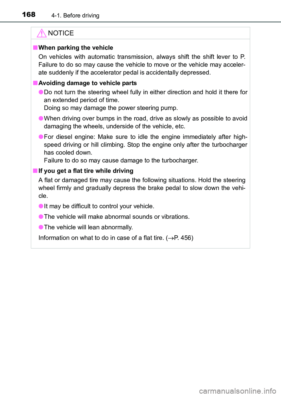 TOYOTA HILUX 2015  Owners Manual (in English) 1684-1. Before driving
HILUX_OM_OM0K219E_(EE)
NOTICE
■When parking the vehicle
On vehicles with automatic transmission, always shift the shift lever to P.
Failure to do so may cause the vehicle to m