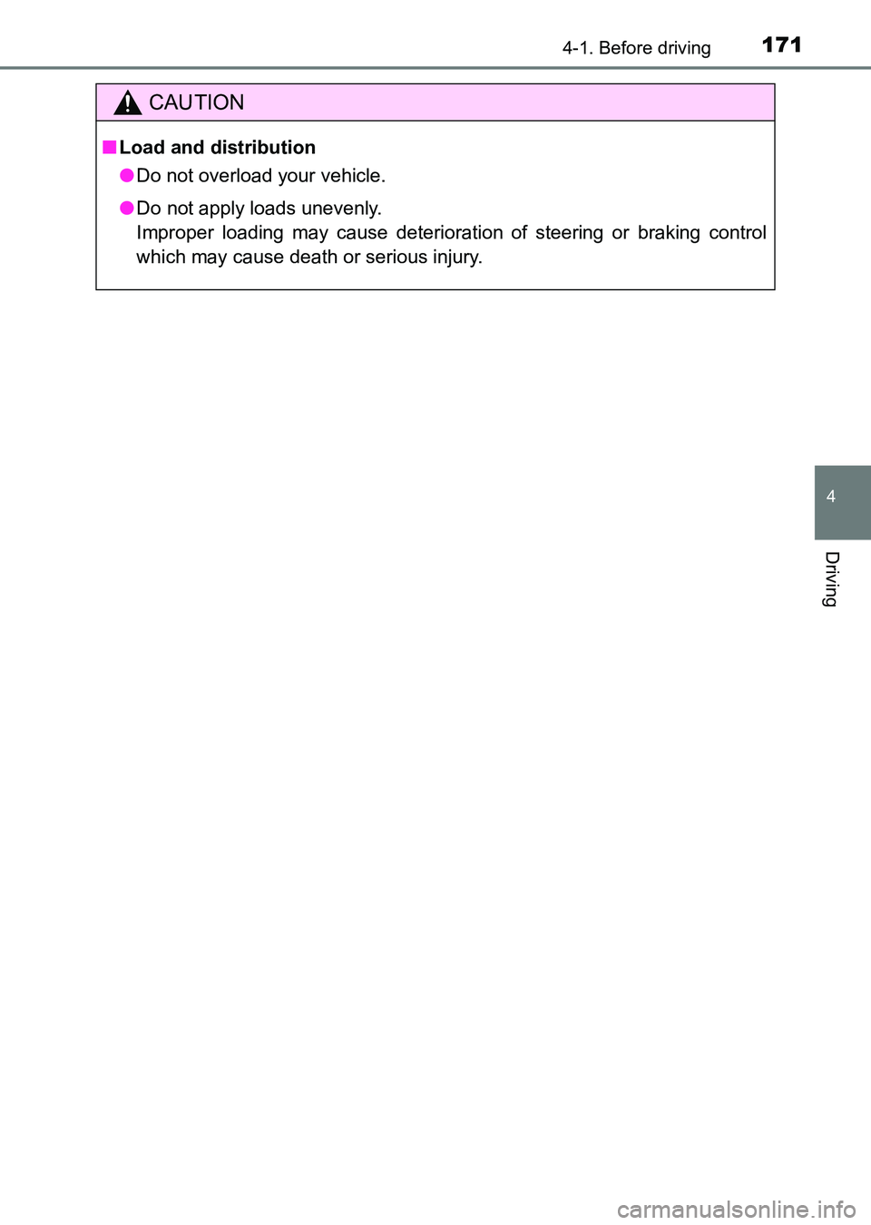 TOYOTA HILUX 2015  Owners Manual (in English) 1714-1. Before driving
4
Driving
HILUX_OM_OM0K219E_(EE)
CAUTION
■Load and distribution
● Do not overload your vehicle.
● Do not apply loads unevenly. 
Improper loading may cause deterioration of