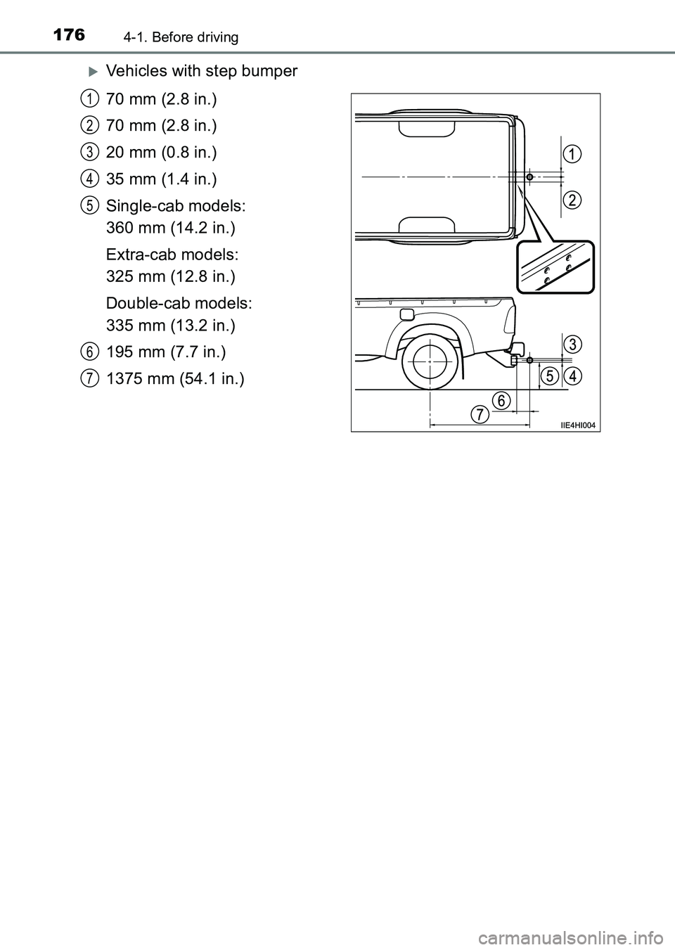 TOYOTA HILUX 2015  Owners Manual (in English) 1764-1. Before driving
HILUX_OM_OM0K219E_(EE)
�XVehicles with step bumper
70 mm (2.8 in.)
70 mm (2.8 in.)
20 mm (0.8 in.)
35 mm (1.4 in.)
Single-cab models: 
360 mm (14.2 in.)
Extra-cab models: 
325 m