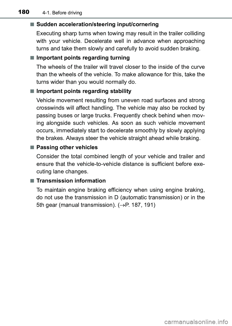 TOYOTA HILUX 2015  Owners Manual (in English) 1804-1. Before driving
HILUX_OM_OM0K219E_(EE)■
Sudden acceleration/steering input/cornering
Executing sharp turns when towing may result in the trailer colliding
with your vehicle. Decelerate well i