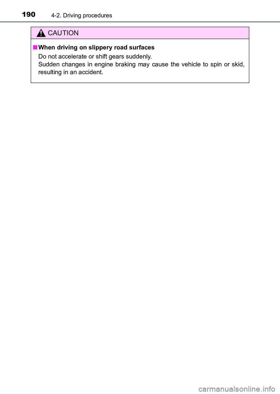 TOYOTA HILUX 2015  Owners Manual (in English) 1904-2. Driving procedures
HILUX_OM_OM0K219E_(EE)
CAUTION
■When driving on slippery road surfaces
Do not accelerate or shift gears suddenly. 
Sudden changes in engine braking may cause the vehicle t