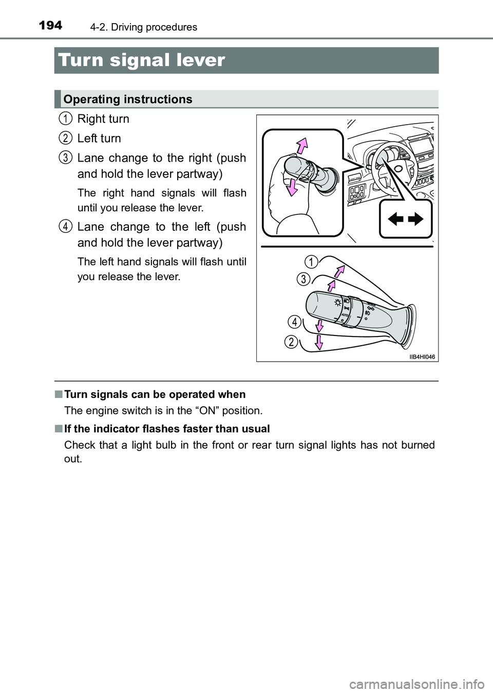TOYOTA HILUX 2015  Owners Manual (in English) 1944-2. Driving procedures
HILUX_OM_OM0K219E_(EE)
Tur n signal lever
Right turn
Left turn
Lane change to the right (push
and hold the lever partway)
The right hand signals will flash
until you release