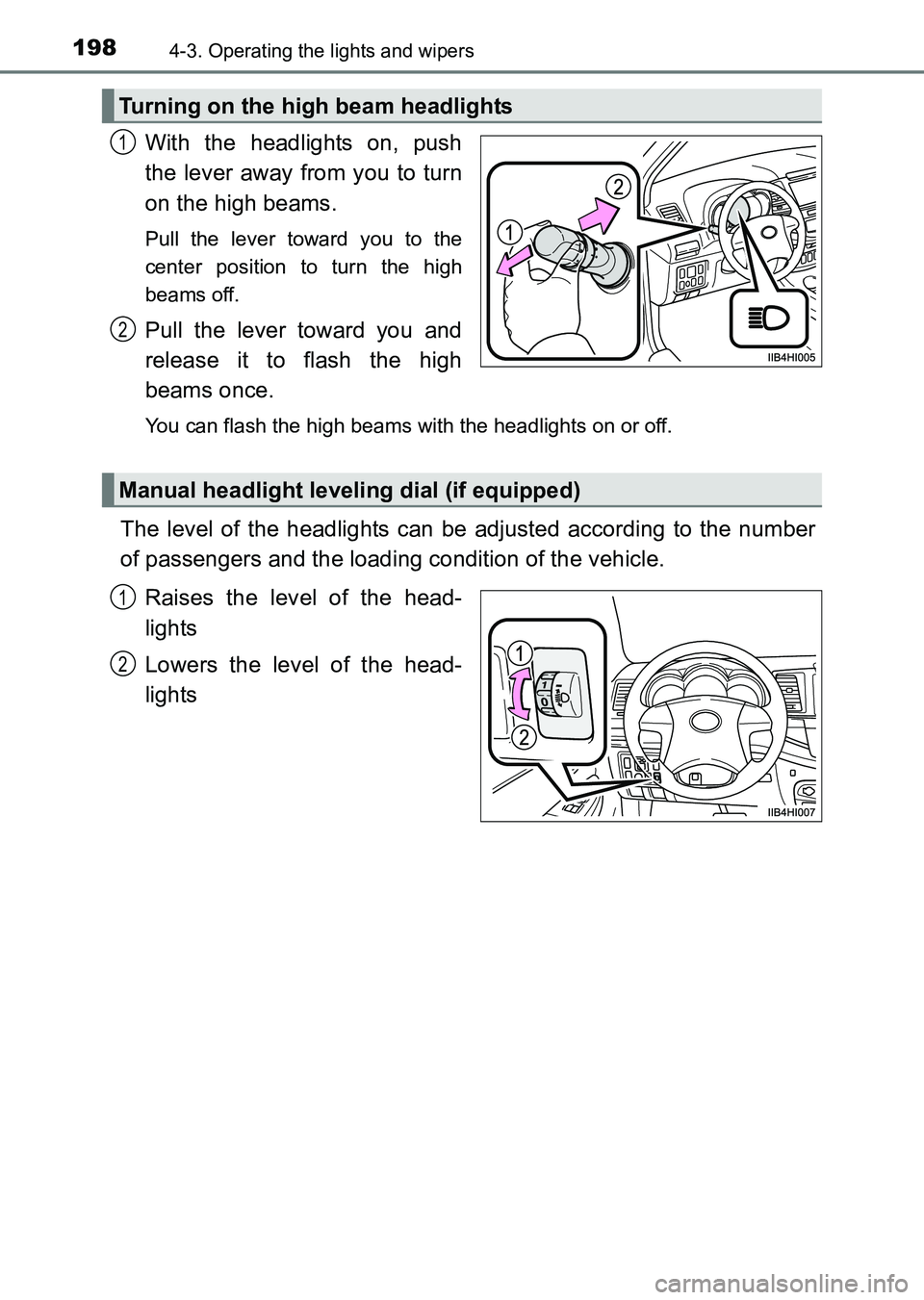 TOYOTA HILUX 2015  Owners Manual (in English) 1984-3. Operating the lights and wipers
HILUX_OM_OM0K219E_(EE)
With the headlights on, push
the lever away from you to turn
on the high beams. 
Pull the lever toward you to the
center position to turn