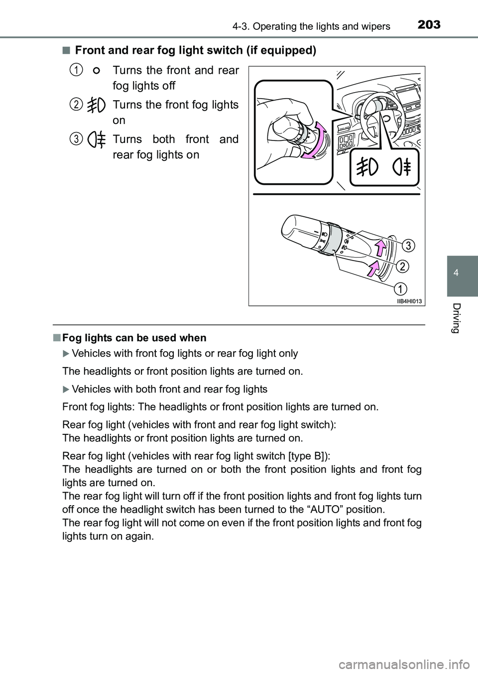 TOYOTA HILUX 2015  Owners Manual (in English) 2034-3. Operating the lights and wipers
4
Driving
HILUX_OM_OM0K219E_(EE)■
Front and rear fog light switch (if equipped)
Turns the front and rear
fog lights off
Turns the front fog lights
on
Turns bo