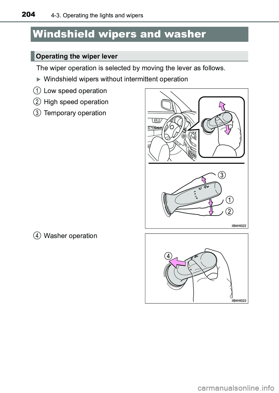 TOYOTA HILUX 2015  Owners Manual (in English) 2044-3. Operating the lights and wipers
HILUX_OM_OM0K219E_(EE)
Windshield wipers and washer
The wiper operation is selected by moving the lever as follows.
�XWindshield wipers without intermittent ope