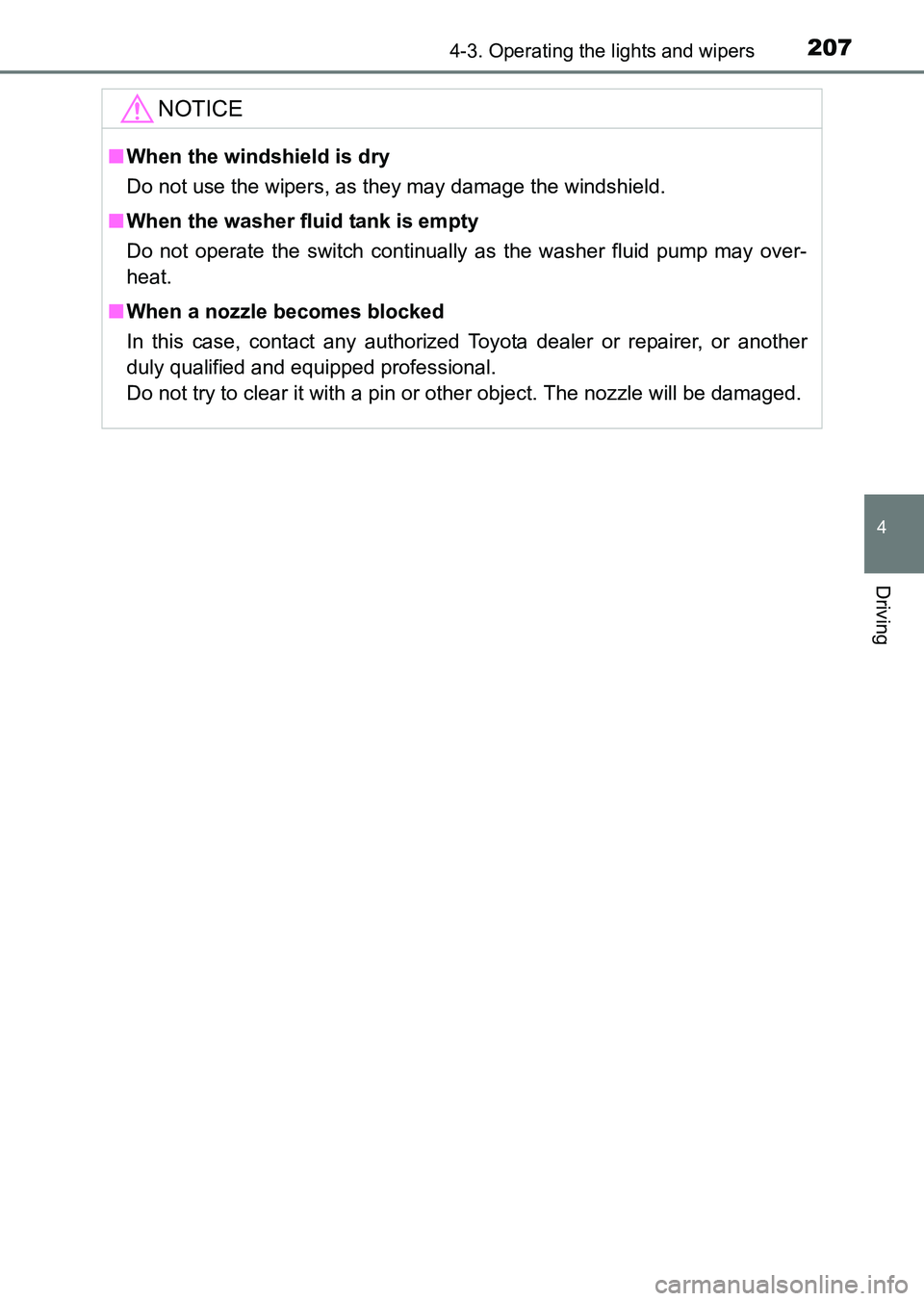 TOYOTA HILUX 2015  Owners Manual (in English) 2074-3. Operating the lights and wipers
4
Driving
HILUX_OM_OM0K219E_(EE)
NOTICE
■When the windshield is dry
Do not use the wipers, as they may damage the windshield.
■
When the washer fluid tank i