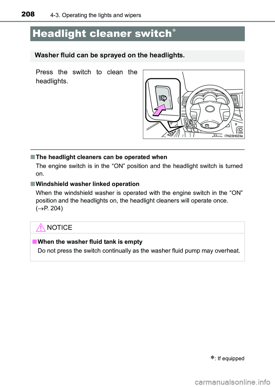 TOYOTA HILUX 2015  Owners Manual (in English) 2084-3. Operating the lights and wipers
HILUX_OM_OM0K219E_(EE)
Headlight cleaner switch∗
Press the switch to clean the
headlights.
■The headlight cleaners can be operated when
The engine switch is