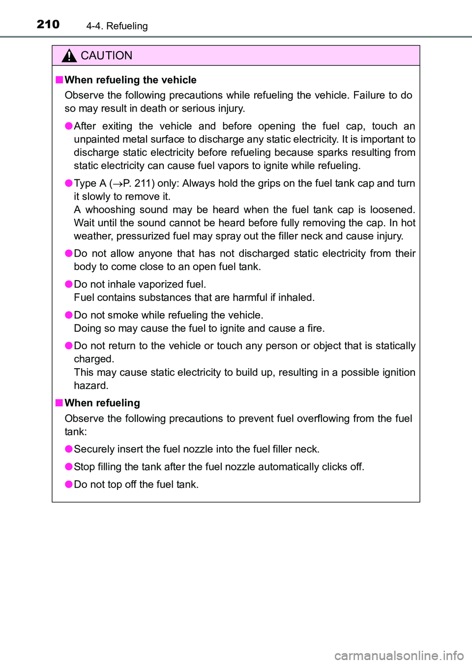 TOYOTA HILUX 2015  Owners Manual (in English) 2104-4. Refueling
HILUX_OM_OM0K219E_(EE)
CAUTION
■When refueling the vehicle
Observe the following precautions while refueling the vehicle. Failure to do
so may result in death or serious injury.
