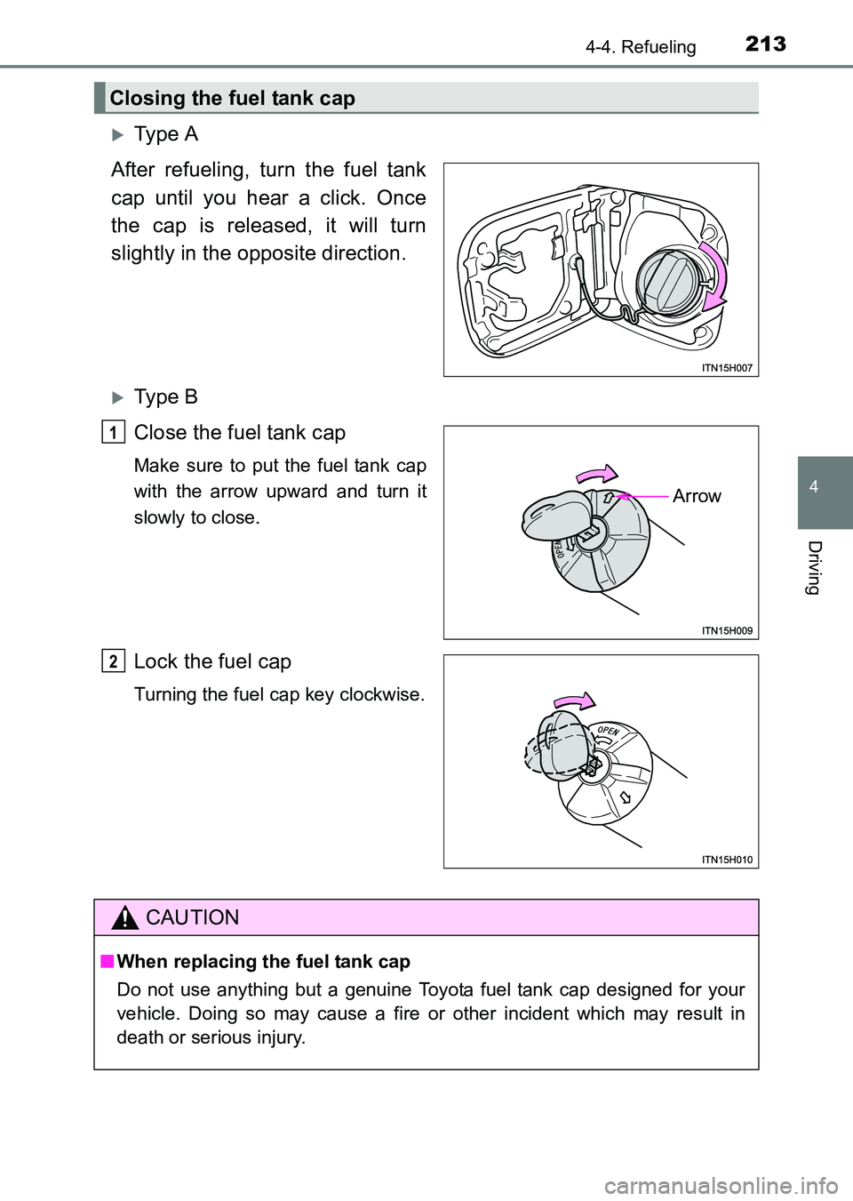 TOYOTA HILUX 2015  Owners Manual (in English) 2134-4. Refueling
4
Driving
HILUX_OM_OM0K219E_(EE)
�XTy pe  A
After refueling, turn the fuel tank
cap until you hear a click. Once
the cap is released, it will turn
slightly in the opposite direction.