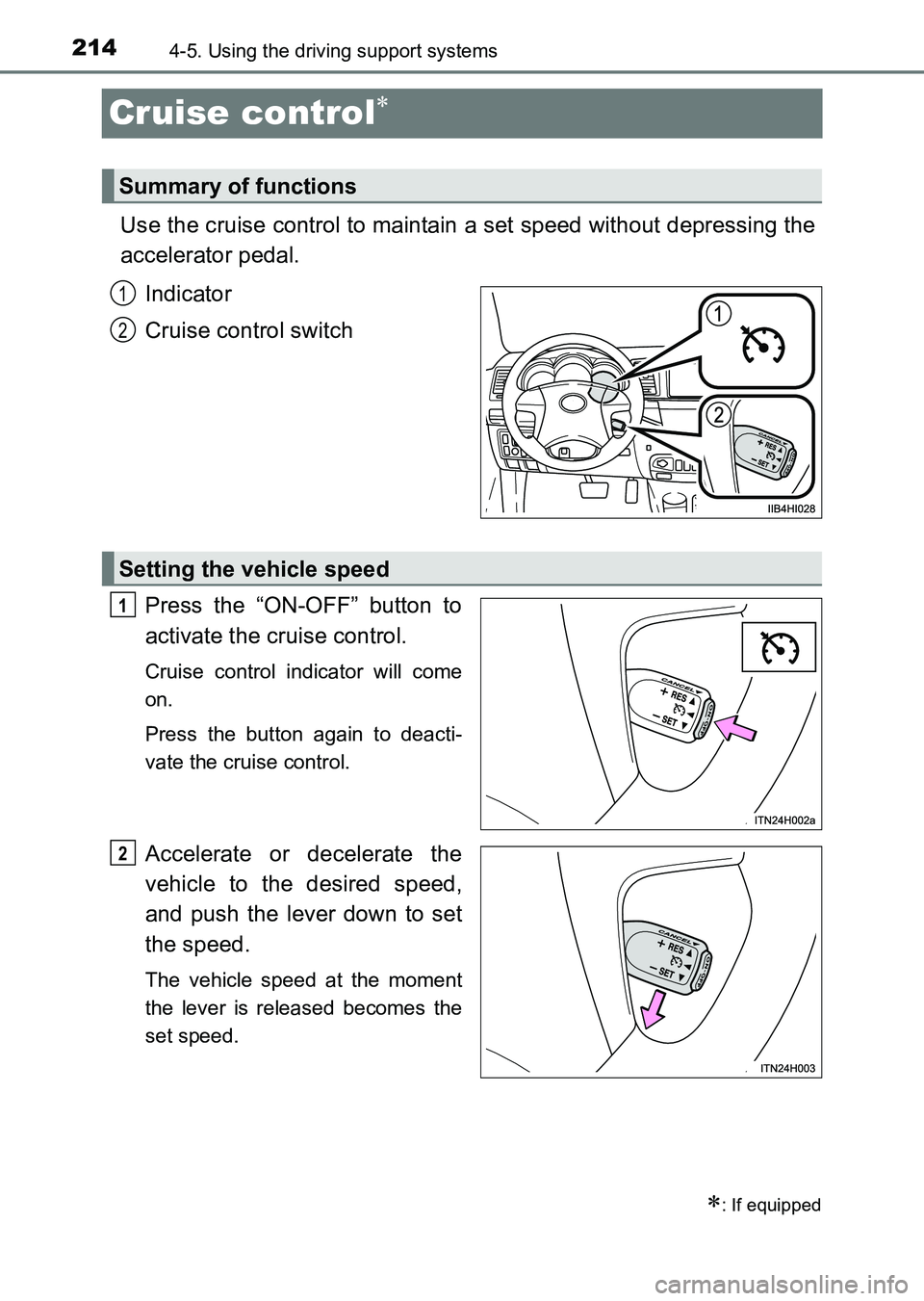 TOYOTA HILUX 2015  Owners Manual (in English) 2144-5. Using the driving support systems
HILUX_OM_OM0K219E_(EE)
Cruise control∗
Use the cruise control to maintain a set speed without depressing the
accelerator pedal.Indicator
Cruise control swit