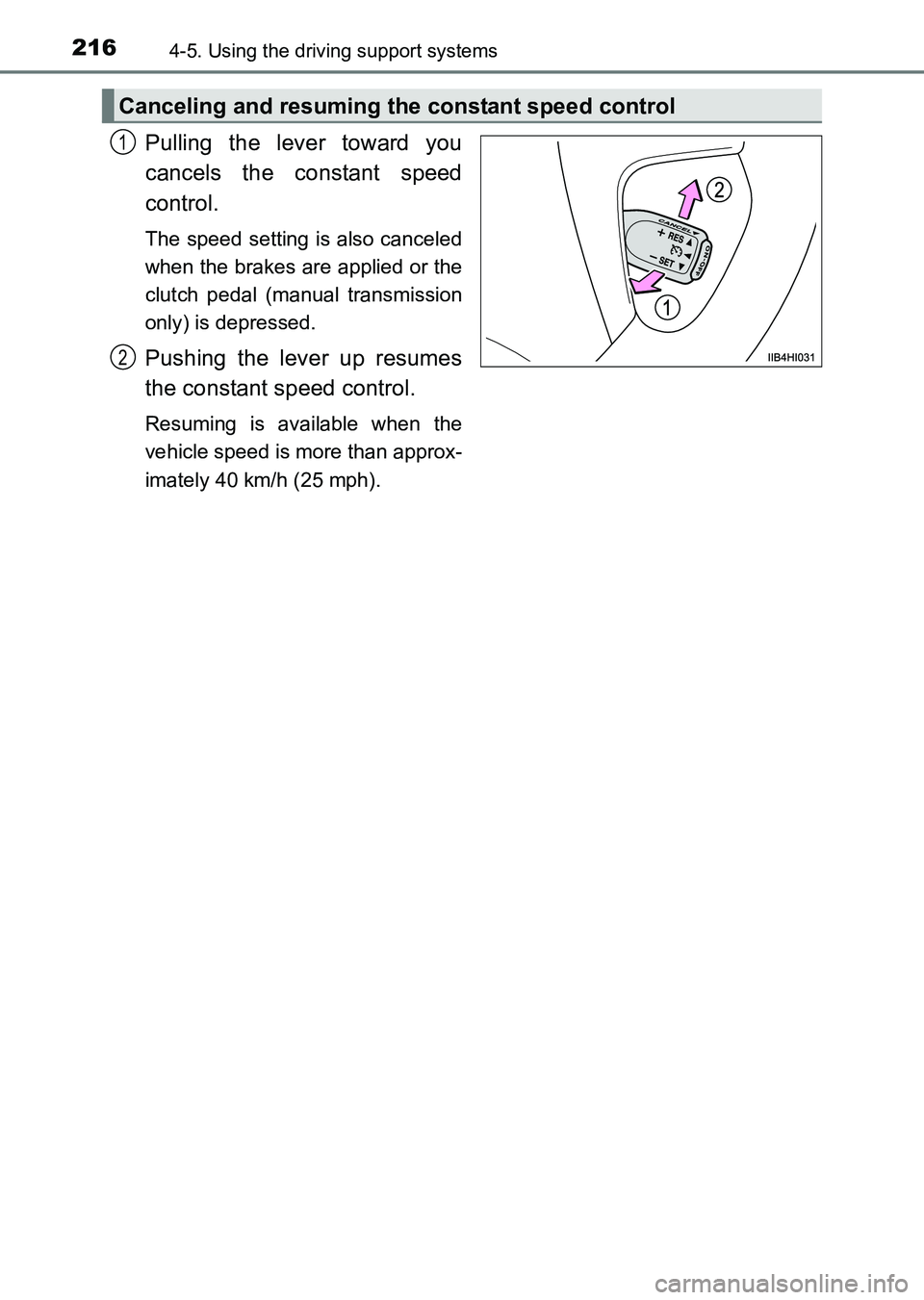 TOYOTA HILUX 2015  Owners Manual (in English) 2164-5. Using the driving support systems
HILUX_OM_OM0K219E_(EE)
Pulling the lever toward you
cancels the constant speed
control.
The speed setting is also canceled
when the brakes are applied or the
