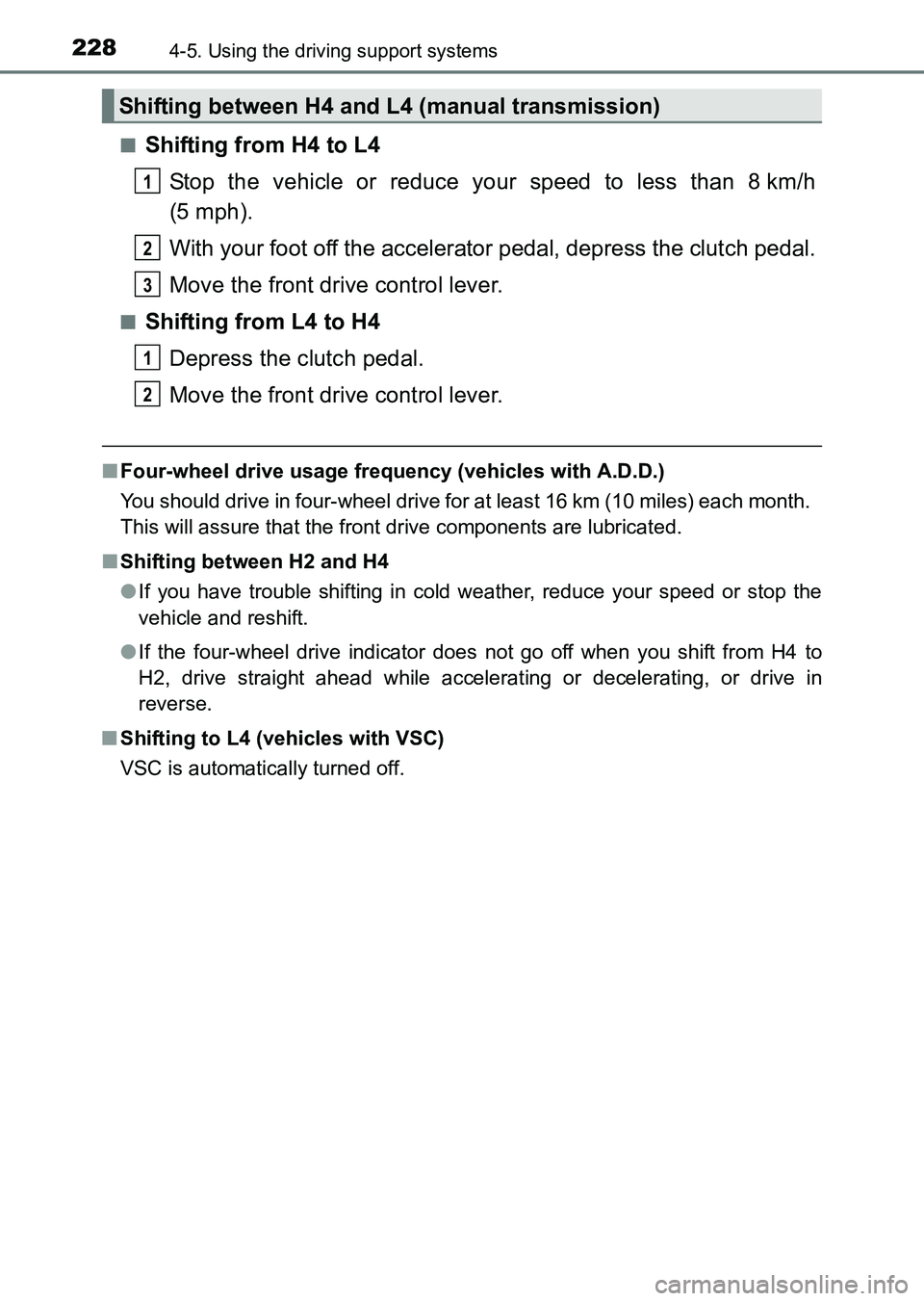 TOYOTA HILUX 2015  Owners Manual (in English) 2284-5. Using the driving support systems
HILUX_OM_OM0K219E_(EE)■
Shifting from H4 to L4
Stop the vehicle or reduce your speed to less than 8 km/h
(5 mph).
With your foot off the accelerator pedal, 