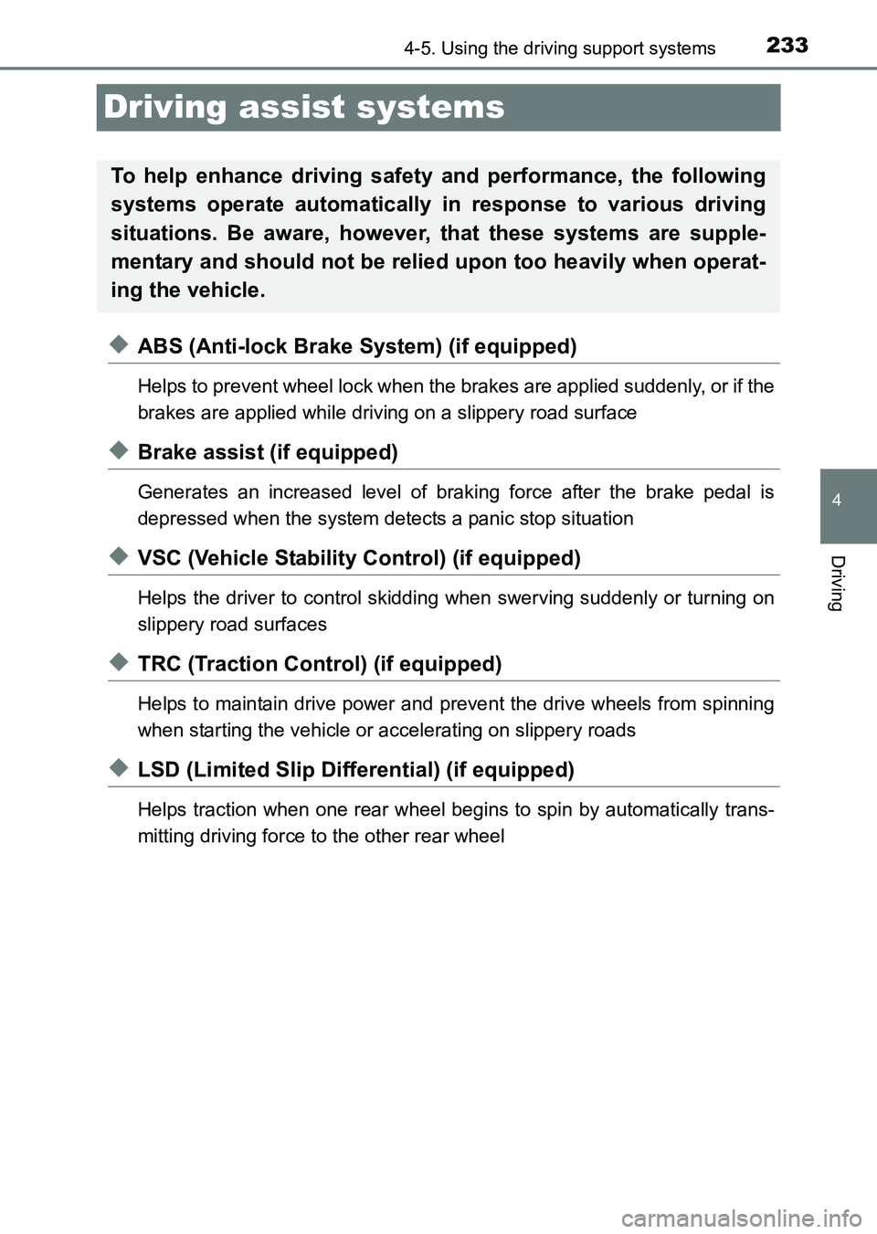 TOYOTA HILUX 2015  Owners Manual (in English) 233
4
4-5. Using the driving support systems
Driving
HILUX_OM_OM0K219E_(EE)
Driving assist systems
◆ABS (Anti-lock Brake System) (if equipped)
Helps to prevent wheel lock when the brakes are applied