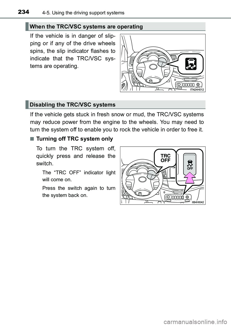 TOYOTA HILUX 2015  Owners Manual (in English) 2344-5. Using the driving support systems
HILUX_OM_OM0K219E_(EE)
If the vehicle is in danger of slip-
ping or if any of the drive wheels
spins, the slip indicator flashes to
indicate that the TRC/VSC 