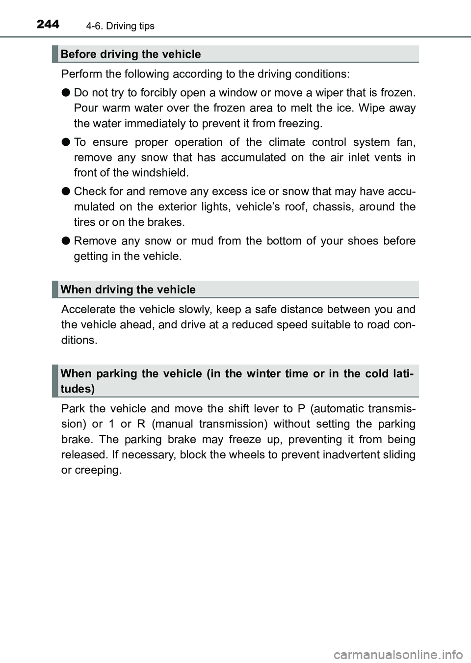TOYOTA HILUX 2015  Owners Manual (in English) 2444-6. Driving tips
HILUX_OM_OM0K219E_(EE)
Perform the following according to the driving conditions:
●Do not try to forcibly open a window or move a wiper that is frozen.
Pour warm water over the 