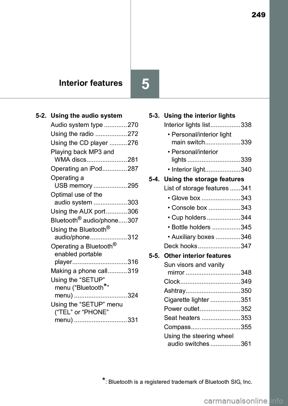 TOYOTA HILUX 2015  Owners Manual (in English) 249
5Interior features
HILUX_OM_OM0K219E_(EE)5-2. Using the audio system
Audio system type ............. 270
Using the radio .................. 272
Using the CD player .......... 276
Playing back MP3 