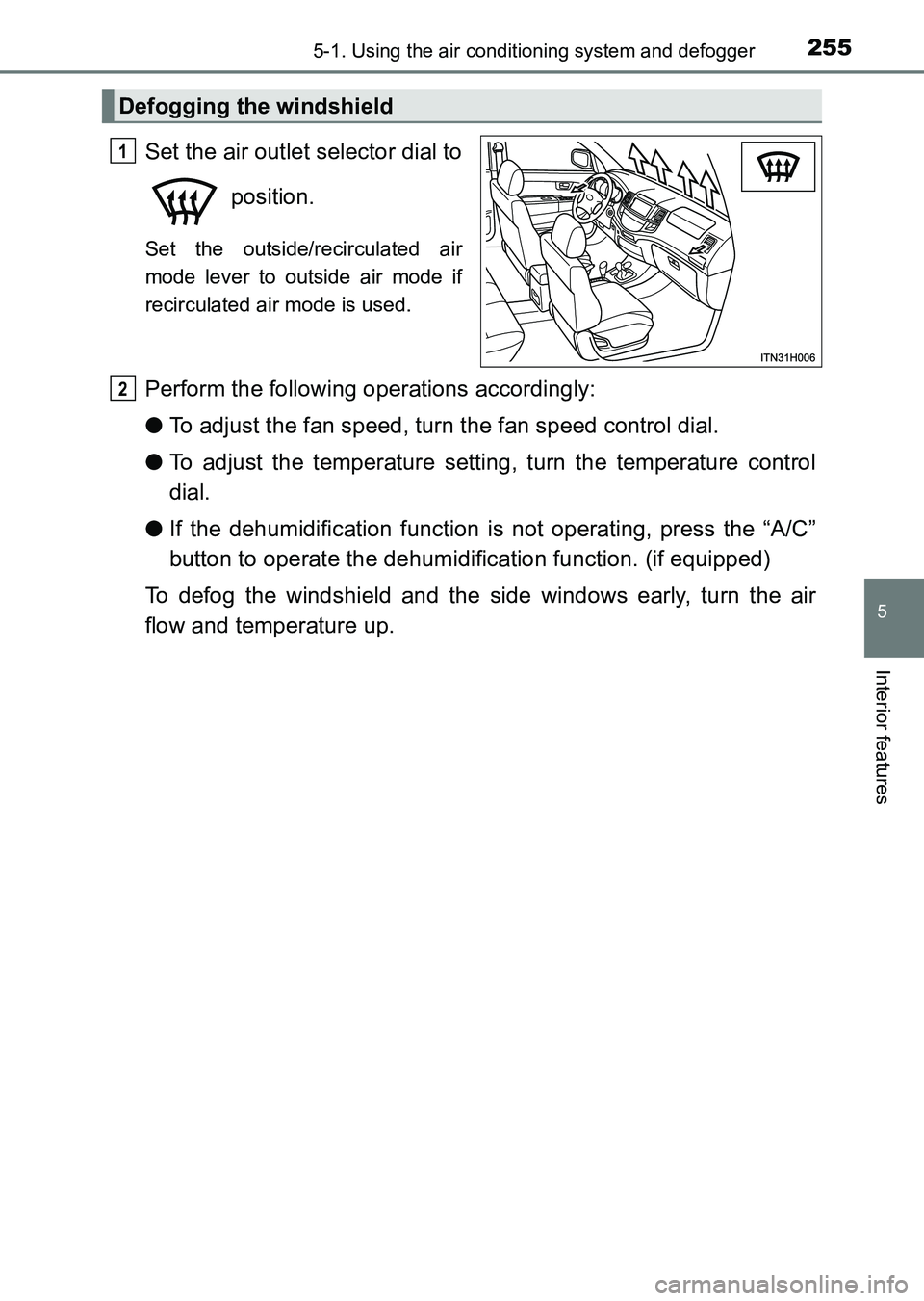 TOYOTA HILUX 2015  Owners Manual (in English) 2555-1. Using the air conditioning system and defogger
5
Interior features
HILUX_OM_OM0K219E_(EE)
Set the air outlet selector dial to position.
Set the outside/recirculated air
mode lever to outside a