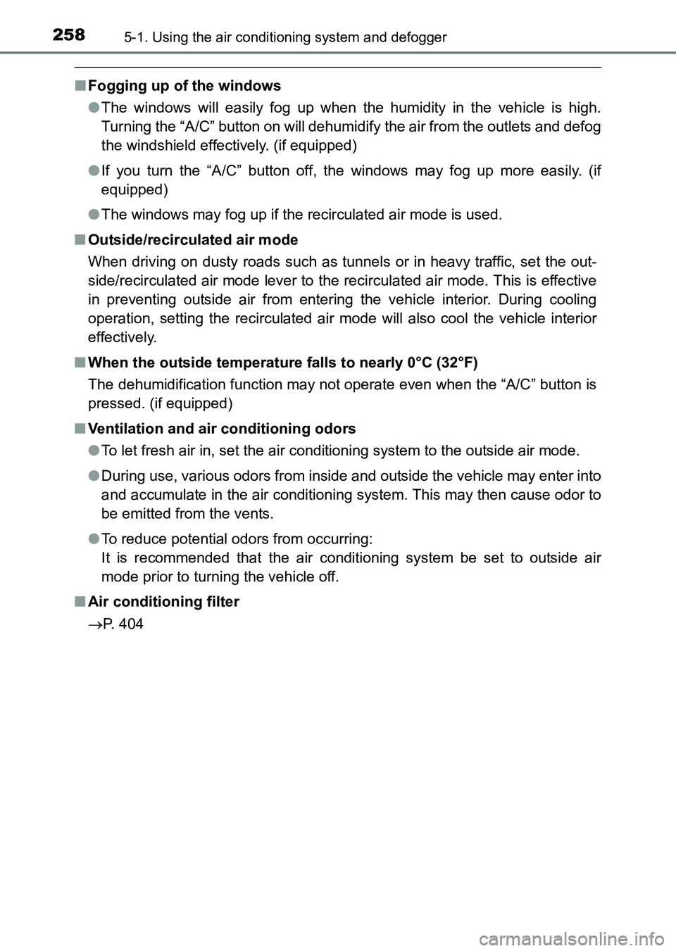TOYOTA HILUX 2015  Owners Manual (in English) 2585-1. Using the air conditioning system and defogger
HILUX_OM_OM0K219E_(EE)
■Fogging up of the windows
●The windows will easily fog up when the humidity in the vehicle is high.
Turning the “A/