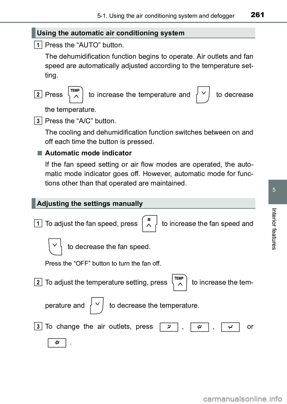 TOYOTA HILUX 2015  Owners Manual (in English) 2615-1. Using the air conditioning system and defogger
5
Interior features
HILUX_OM_OM0K219E_(EE)
Press the “AUTO” button.
The dehumidification function begins to operate. Air outlets and fan
spee
