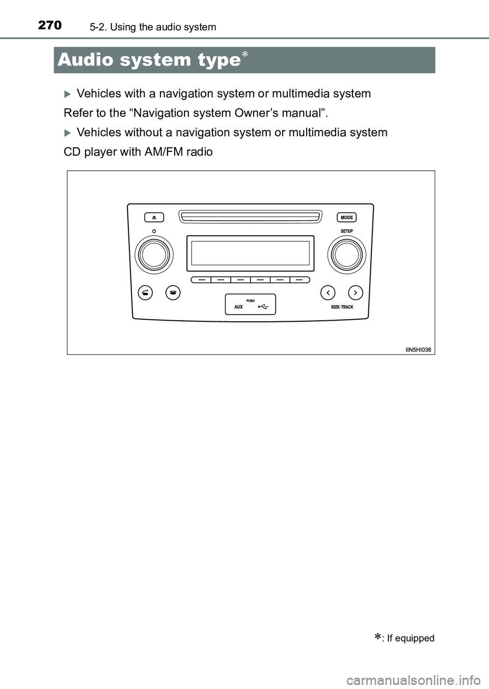 TOYOTA HILUX 2015  Owners Manual (in English) 2705-2. Using the audio system
HILUX_OM_OM0K219E_(EE)
Audio system type∗
�XVehicles with a navigation system or multimedia system
Refer to the “Navigation system Owner’s manual”.
�XVehicles wi