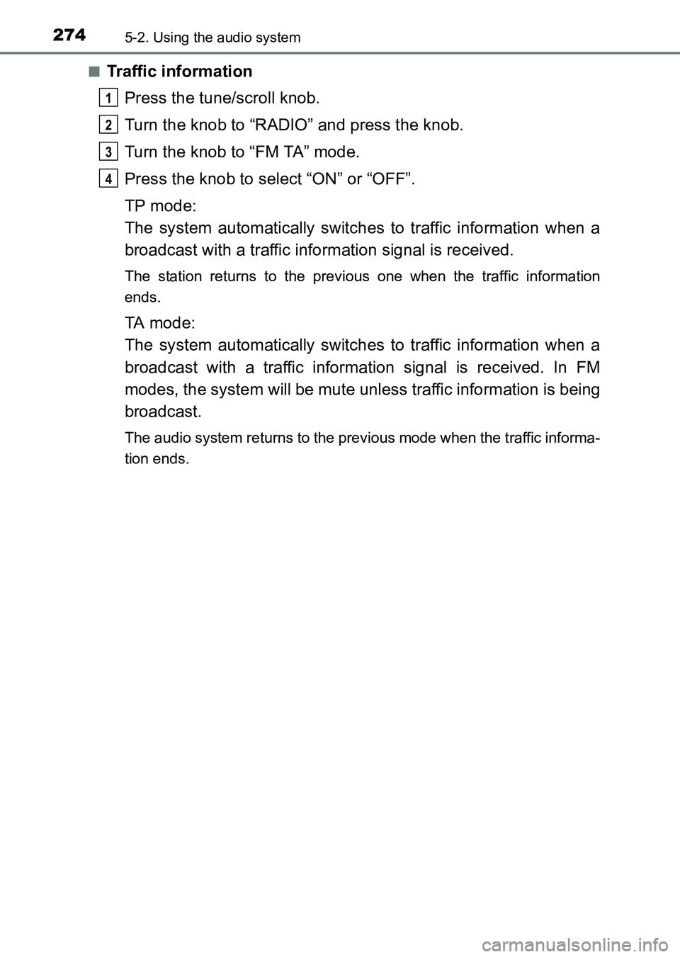 TOYOTA HILUX 2015  Owners Manual (in English) 2745-2. Using the audio system
HILUX_OM_OM0K219E_(EE)■
Traffic information
Press the tune/scroll knob.
Turn the knob to “RADIO” and press the knob.
Turn the knob to “FM TA” mode.
Press the k