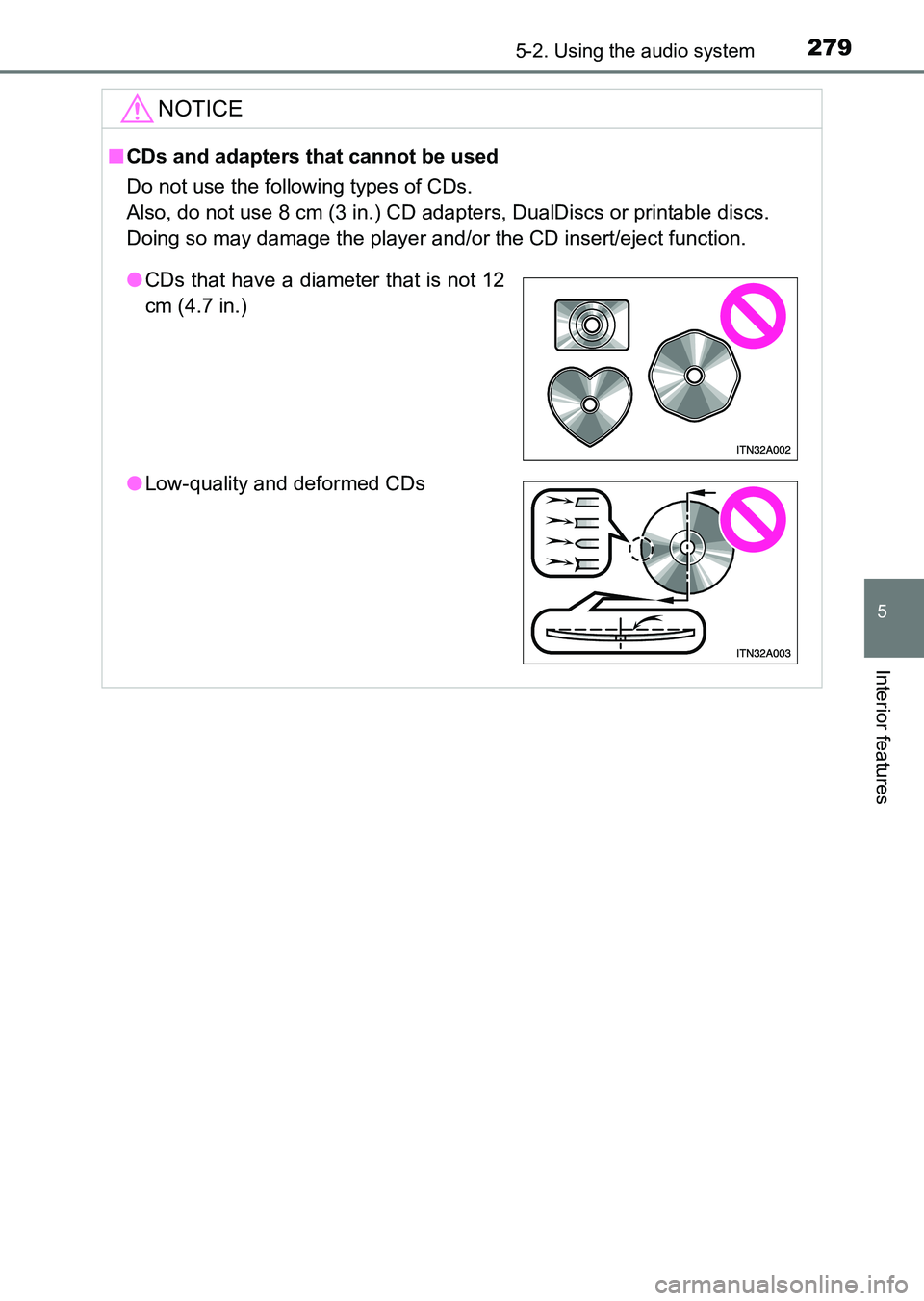 TOYOTA HILUX 2015  Owners Manual (in English) 2795-2. Using the audio system
5
Interior features
HILUX_OM_OM0K219E_(EE)
NOTICE
■CDs and adapters that cannot be used
Do not use the following types of CDs. 
Also, do not use 8 cm (3 in.) CD adapte