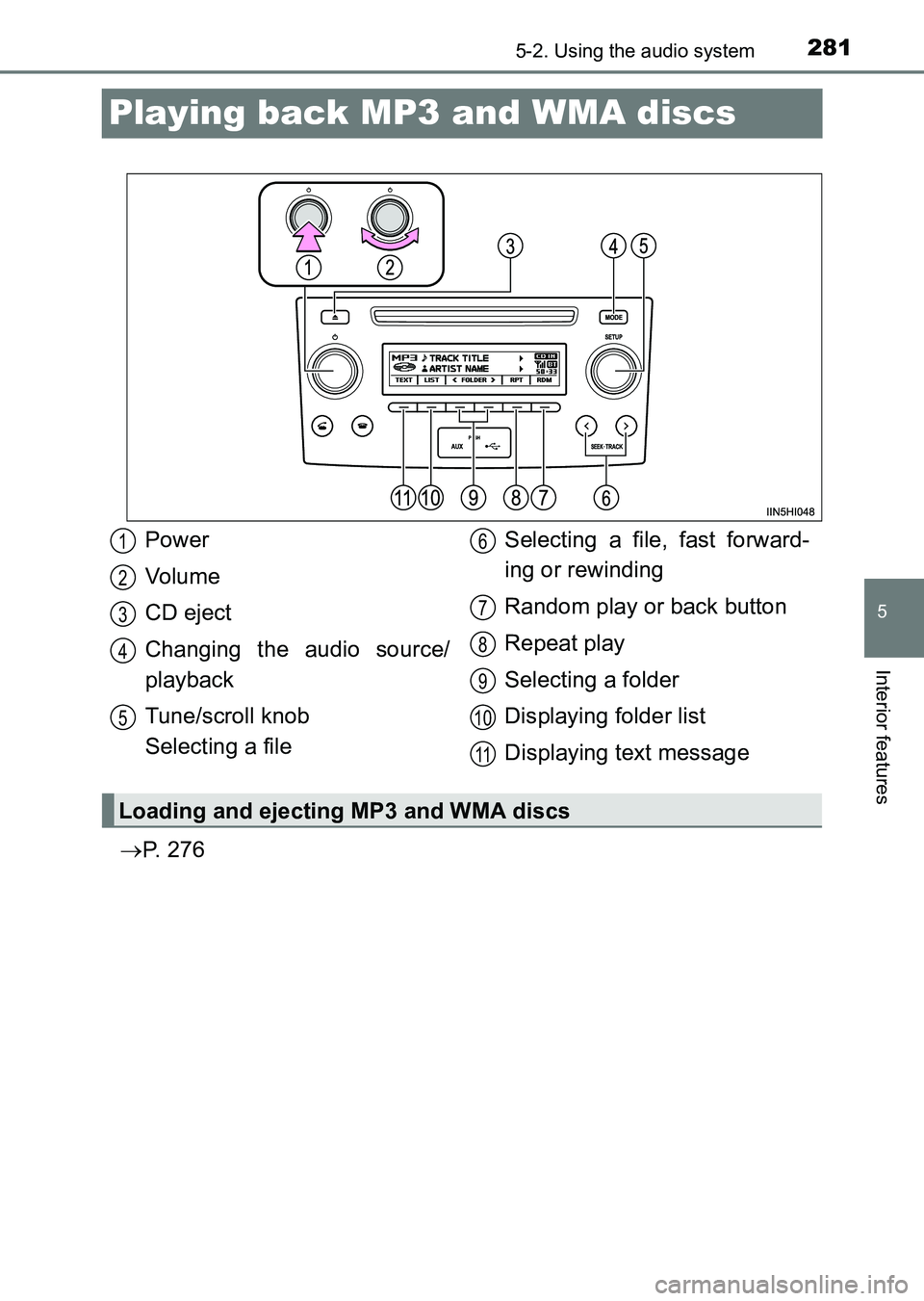 TOYOTA HILUX 2015  Owners Manual (in English) 281
5
5-2. Using the audio system
Interior features
HILUX_OM_OM0K219E_(EE)
Playing back MP3 and WMA discs
→P.  2 7 6
Power
Vo lu m e
CD eject
Changing the audio source/
playback
Tune/scroll knob 
Se