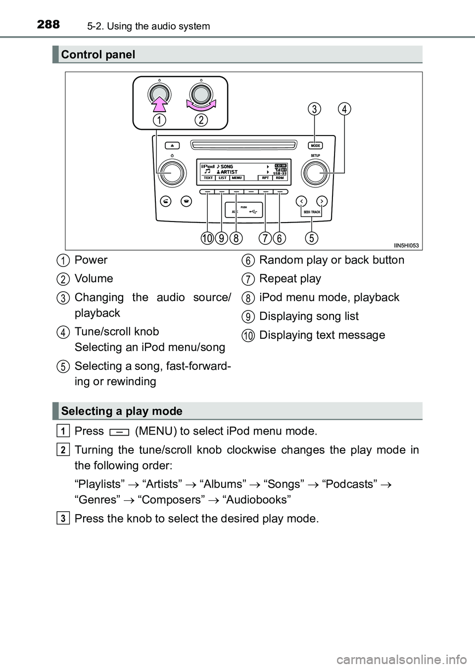 TOYOTA HILUX 2015  Owners Manual (in English) 2885-2. Using the audio system
HILUX_OM_OM0K219E_(EE)
Press   (MENU) to select iPod menu mode.
Turning the tune/scroll knob clockwise changes the play mode in
the following order:
“Playlists” → 