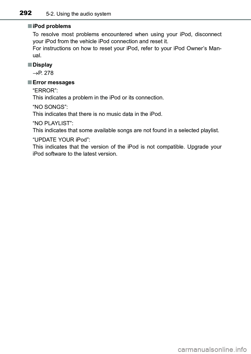 TOYOTA HILUX 2015  Owners Manual (in English) 2925-2. Using the audio system
HILUX_OM_OM0K219E_(EE)■
iPod problems
To resolve most problems encountered when using your iPod, disconnect
your iPod from the vehicle iPod connection and reset it. 
F