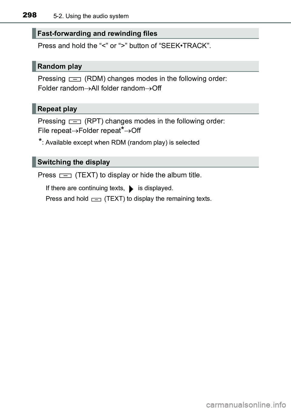 TOYOTA HILUX 2015  Owners Manual (in English) 2985-2. Using the audio system
HILUX_OM_OM0K219E_(EE)
Press and hold the “<” or “>” button of “SEEK•TRACK”.
Pressing   (RDM) changes modes in the following order:
Folder random→All fol