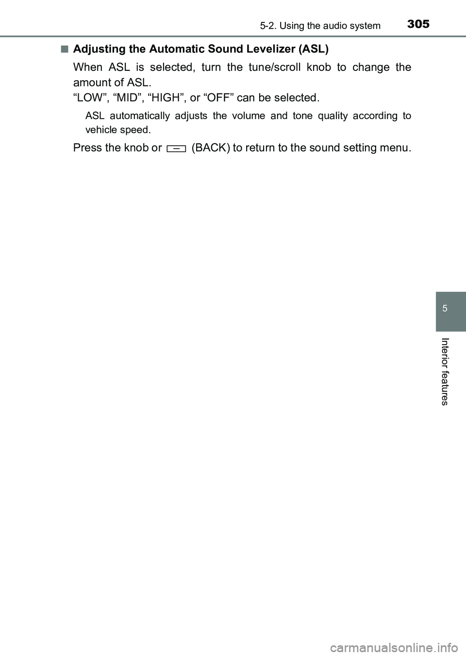 TOYOTA HILUX 2015  Owners Manual (in English) 3055-2. Using the audio system
5
Interior features
HILUX_OM_OM0K219E_(EE)■
Adjusting the Automatic Sound Levelizer (ASL)
When ASL is selected, turn the tune/scroll knob to change the
amount of ASL.
